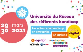 29 et 30 mars 2021, Université du Réseau des référents handicap, 100% digitale. Les acteurs du handicap en entreprise en action ! En partenariat avec Le Monde et Pôle emploi.